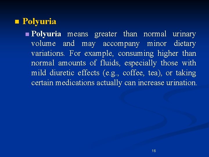 n Polyuria means greater than normal urinary volume and may accompany minor dietary variations.