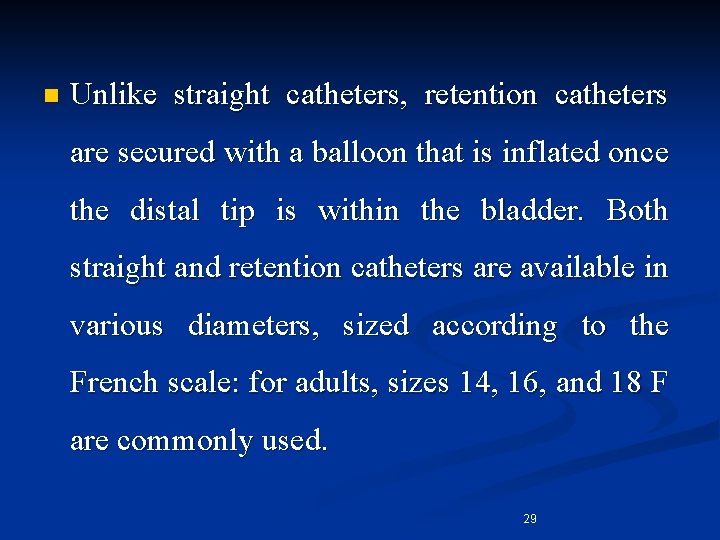 n Unlike straight catheters, retention catheters are secured with a balloon that is inflated