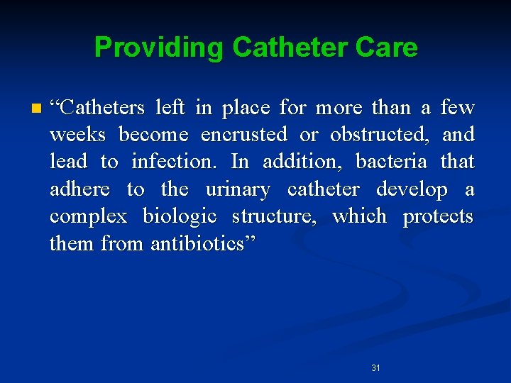 Providing Catheter Care n “Catheters left in place for more than a few weeks