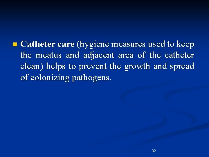 n Catheter care (hygiene measures used to keep the meatus and adjacent area of