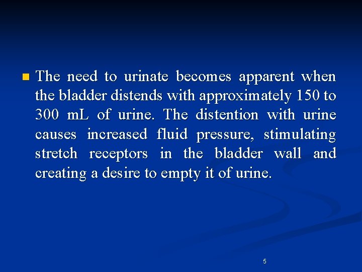 n The need to urinate becomes apparent when the bladder distends with approximately 150