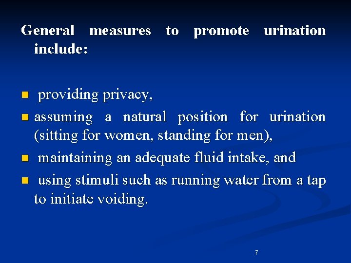 General measures to promote urination include: providing privacy, n assuming a natural position for