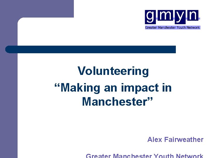 Volunteering “Making an impact in Manchester” Alex Fairweather 