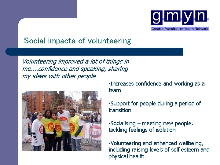 Social impacts of volunteering Volunteering improved a lot of things in me. . confidence