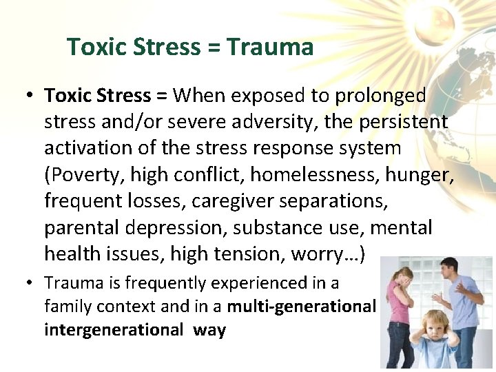  Toxic Stress = Trauma • Toxic Stress = When exposed to prolonged stress