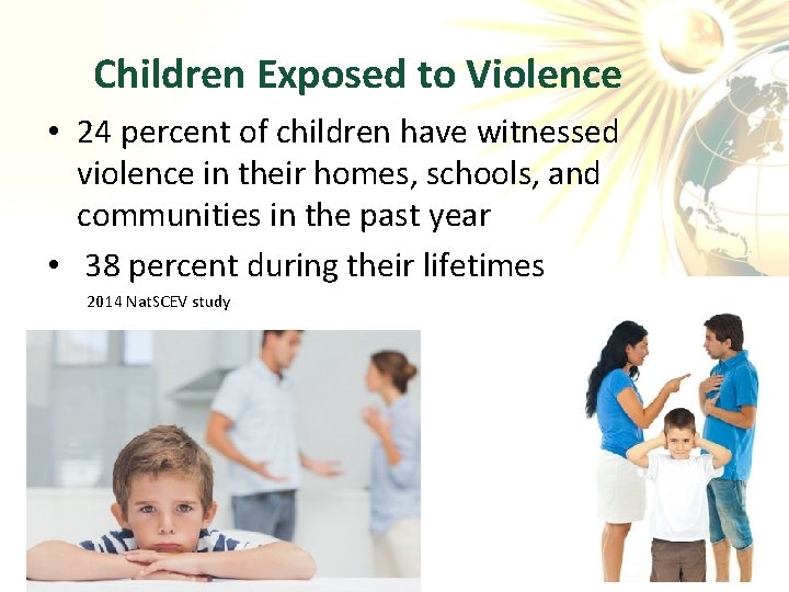 Children Exposed to Violence • 24 percent of children have witnessed violence in their