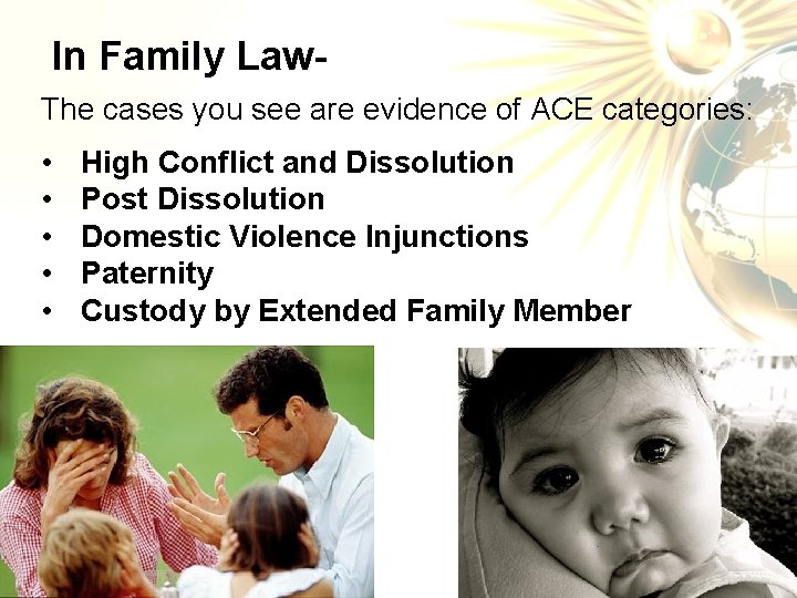 In Family Law. The cases you see are evidence of ACE categories: • •