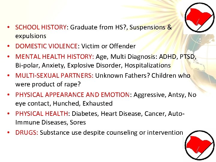  • SCHOOL HISTORY: Graduate from HS? , Suspensions & expulsions • DOMESTIC VIOLENCE:
