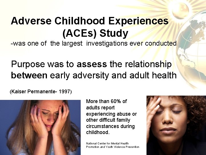 Adverse Childhood Experiences (ACEs) Study -was one of the largest investigations ever conducted Purpose