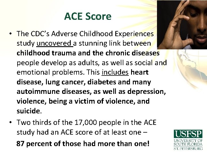 ACE Score • The CDC’s Adverse Childhood Experiences study uncovered a stunning link between