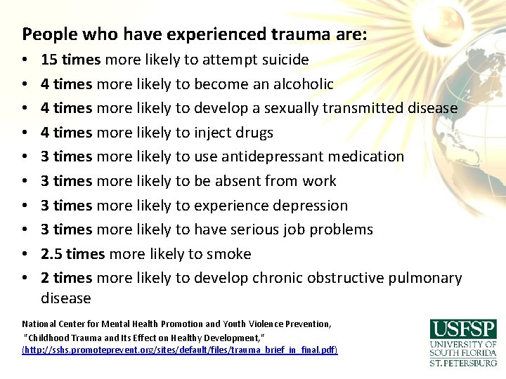 People who have experienced trauma are: • • • 15 times more likely to