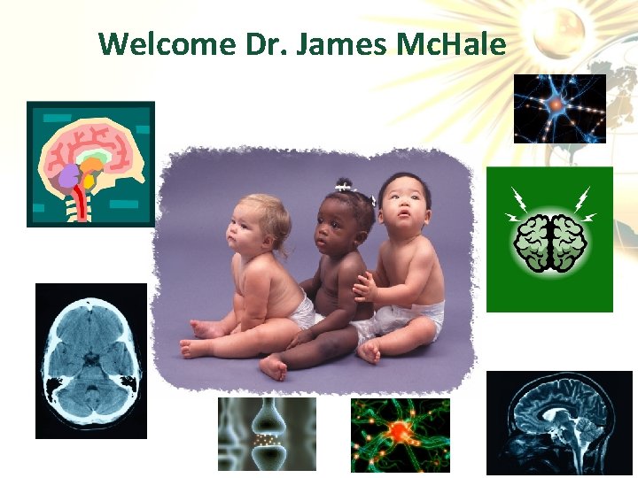 Welcome Dr. James Mc. Hale 