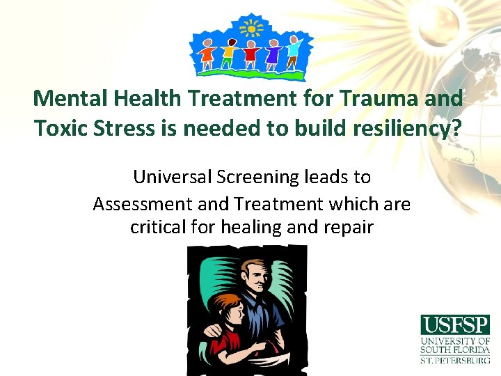 Mental Health Treatment for Trauma and Toxic Stress is needed to build resiliency? Universal