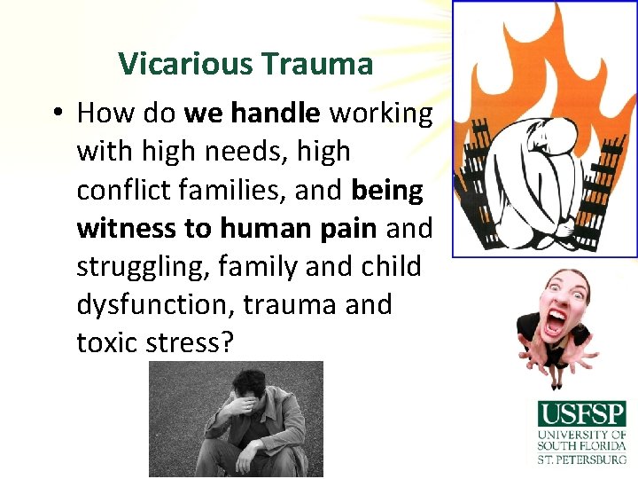 Vicarious Trauma • How do we handle working with high needs, high conflict families,