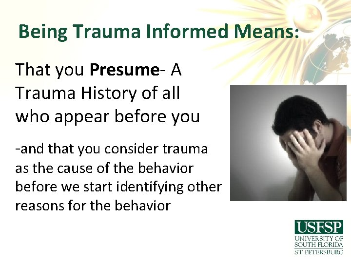 Being Trauma Informed Means: That you Presume- A Trauma History of all who appear
