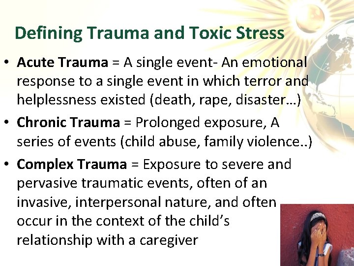 Defining Trauma and Toxic Stress • Acute Trauma = A single event- An emotional