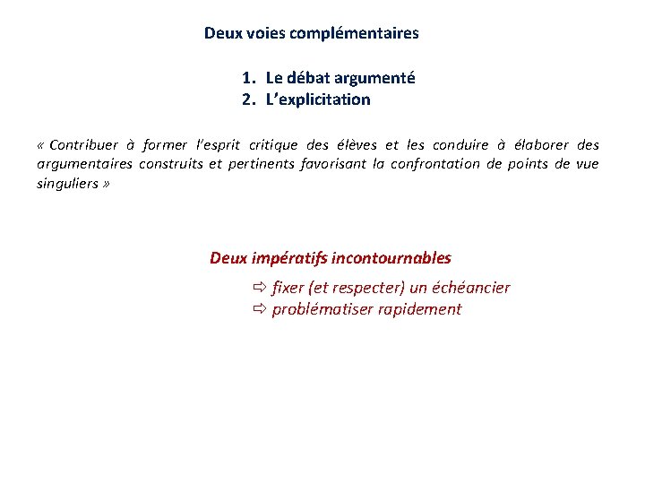 Deux voies complémentaires 1. Le débat argumenté 2. L’explicitation « Contribuer à former l’esprit