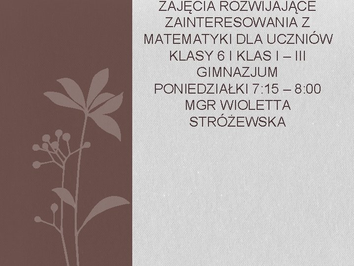 ZAJĘCIA ROZWIJAJĄCE ZAINTERESOWANIA Z MATEMATYKI DLA UCZNIÓW KLASY 6 I KLAS I – III