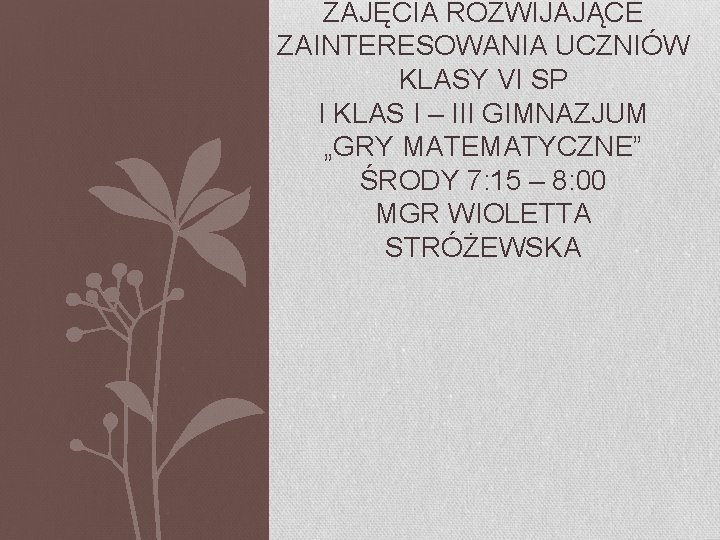 ZAJĘCIA ROZWIJAJĄCE ZAINTERESOWANIA UCZNIÓW KLASY VI SP I KLAS I – III GIMNAZJUM „GRY