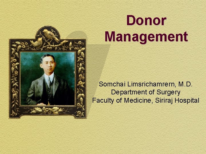 Donor Management Somchai Limsrichamrern, M. D. Department of Surgery Faculty of Medicine, Siriraj Hospital