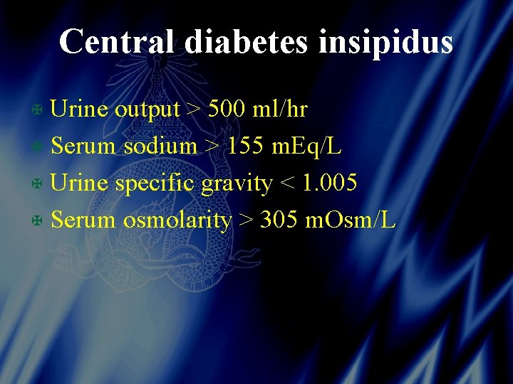 Central diabetes insipidus X Urine output > 500 ml/hr X Serum sodium > 155