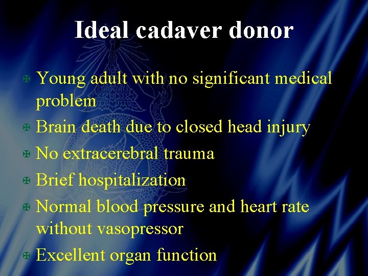 Ideal cadaver donor X Young adult with no significant medical problem X Brain death