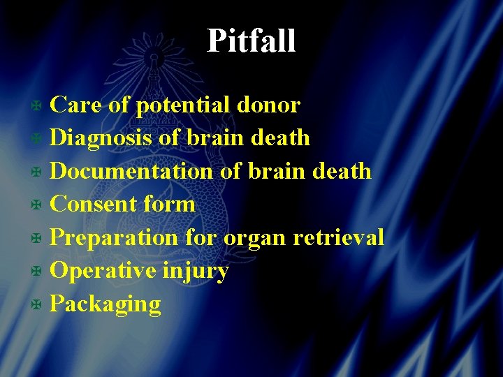 Pitfall X Care of potential donor X Diagnosis of brain death X Documentation of