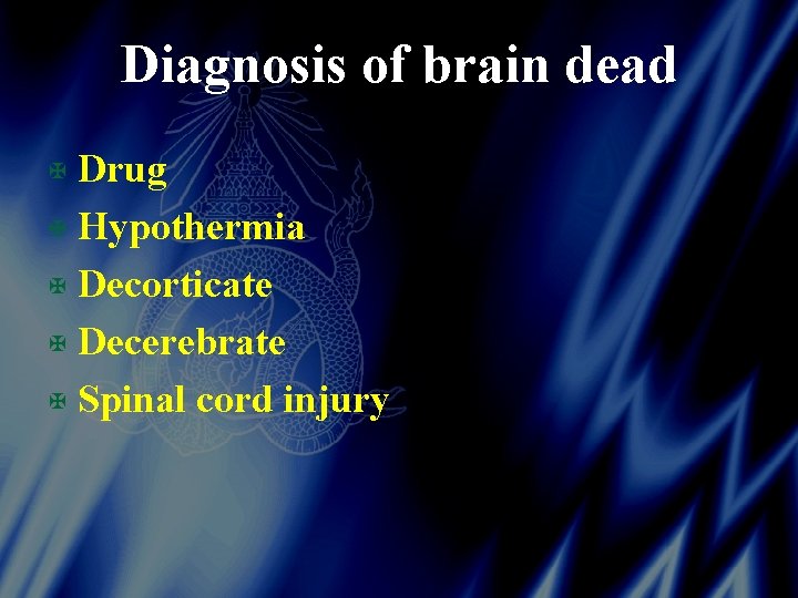 Diagnosis of brain dead X Drug X Hypothermia X Decorticate X Decerebrate X Spinal