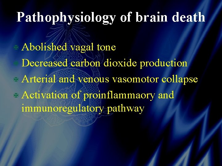 Pathophysiology of brain death X Abolished vagal tone X Decreased carbon dioxide production X