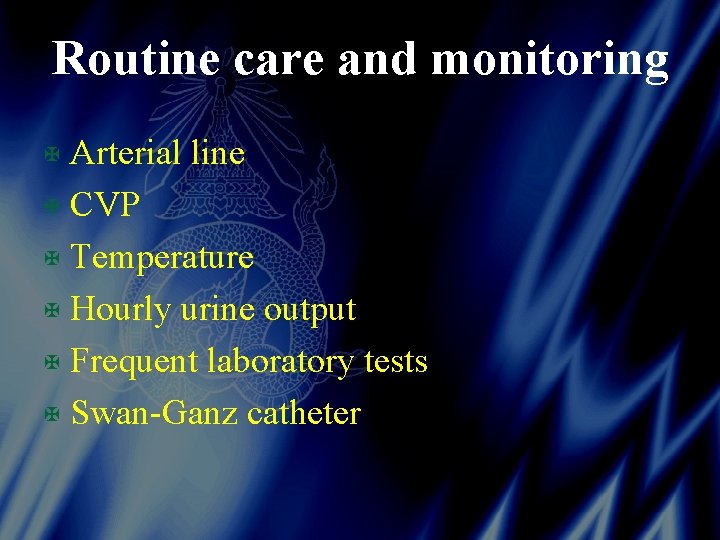 Routine care and monitoring X Arterial line X CVP X Temperature X Hourly urine