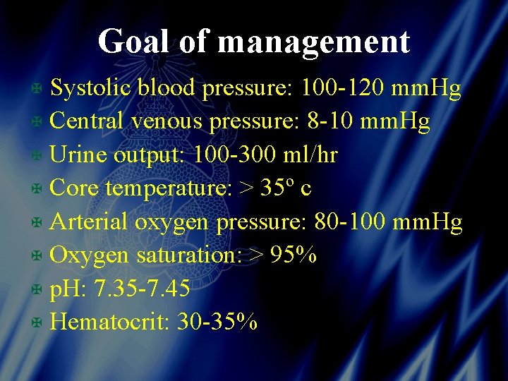 Goal of management X Systolic blood pressure: 100 -120 mm. Hg X Central venous