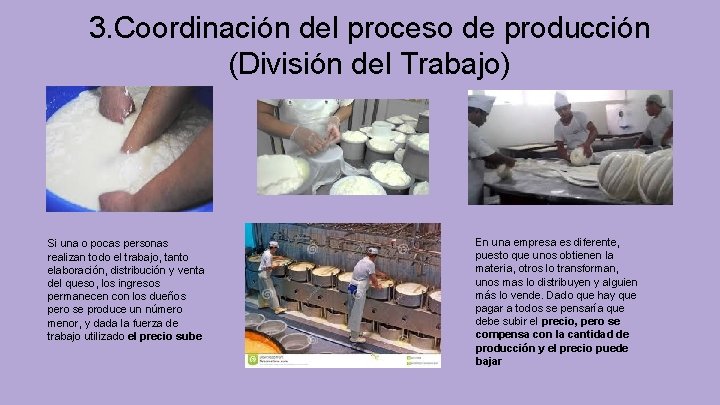 3. Coordinación del proceso de producción (División del Trabajo) Si una o pocas personas