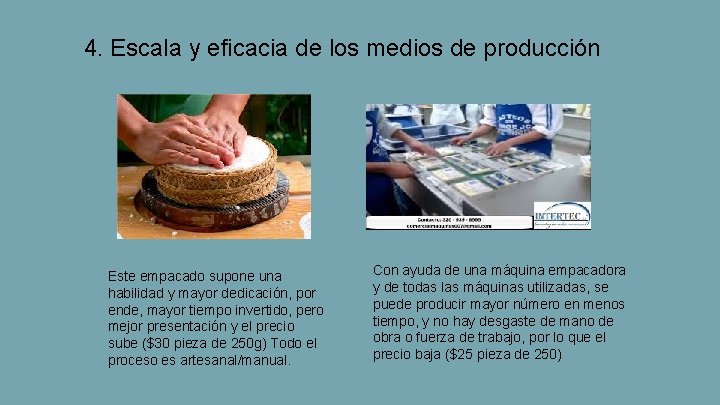 4. Escala y eficacia de los medios de producción Este empacado supone una habilidad