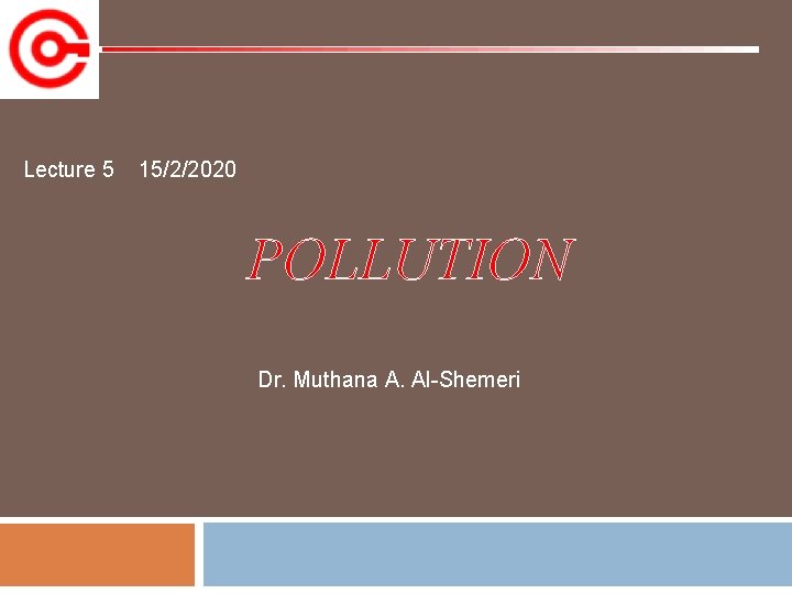 Lecture 5 15/2/2020 POLLUTION Dr. Muthana A. Al-Shemeri 