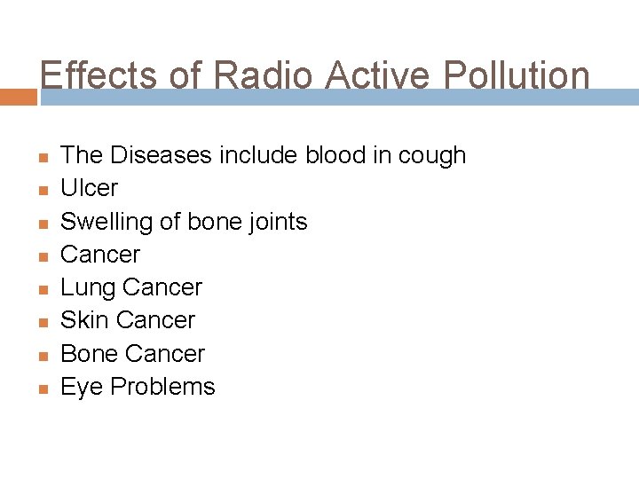 Effects of Radio Active Pollution The Diseases include blood in cough Ulcer Swelling of