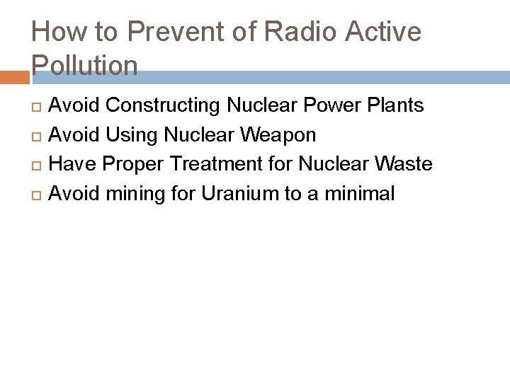 How to Prevent of Radio Active Pollution Avoid Constructing Nuclear Power Plants Avoid Using