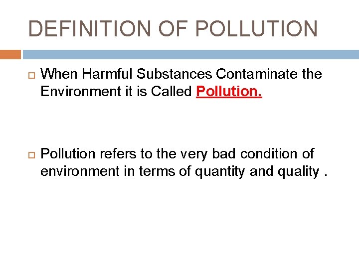 DEFINITION OF POLLUTION When Harmful Substances Contaminate the Environment it is Called Pollution refers