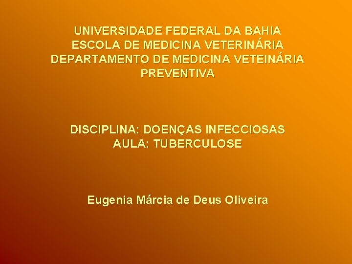 UNIVERSIDADE FEDERAL DA BAHIA ESCOLA DE MEDICINA VETERINÁRIA DEPARTAMENTO DE MEDICINA VETEINÁRIA PREVENTIVA DISCIPLINA: