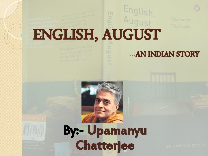 ENGLISH, AUGUST …AN INDIAN STORY By: - Upamanyu Chatterjee 