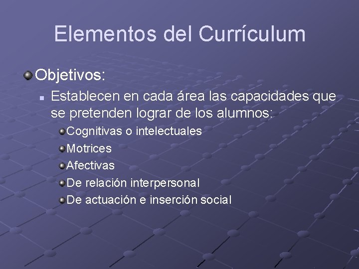 Elementos del Currículum Objetivos: n Establecen en cada área las capacidades que se pretenden Elementos del Currículum Objetivos: n Establecen en cada área las capacidades que se pretenden