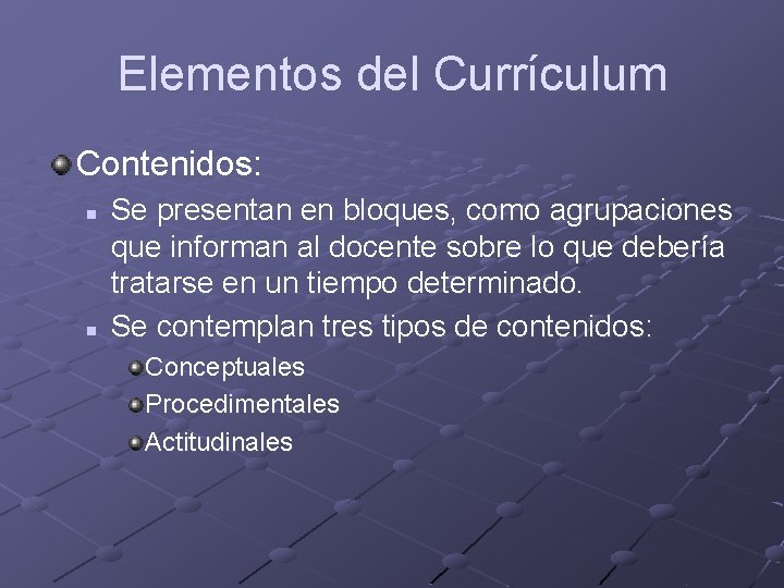 Elementos del Currículum Contenidos: n n Se presentan en bloques, como agrupaciones que informan Elementos del Currículum Contenidos: n n Se presentan en bloques, como agrupaciones que informan