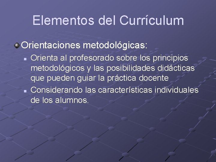 Elementos del Currículum Orientaciones metodológicas: n n Orienta al profesorado sobre los principios metodológicos Elementos del Currículum Orientaciones metodológicas: n n Orienta al profesorado sobre los principios metodológicos