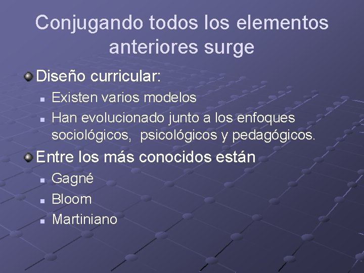 Conjugando todos los elementos anteriores surge Diseño curricular: n n Existen varios modelos Han Conjugando todos los elementos anteriores surge Diseño curricular: n n Existen varios modelos Han