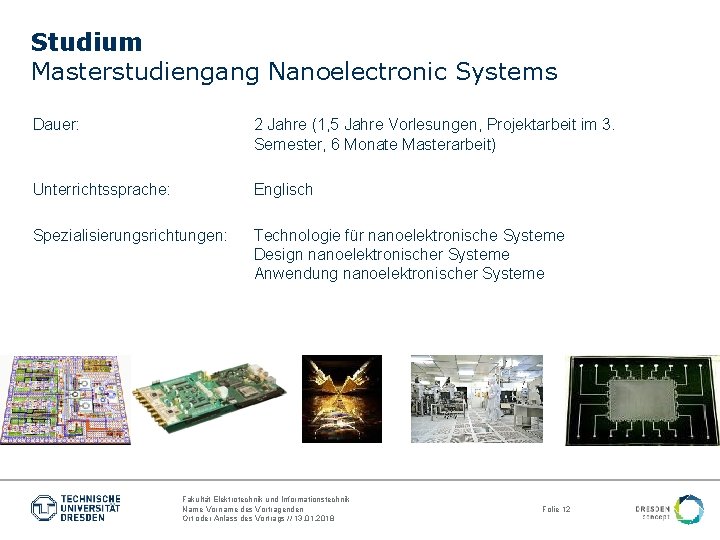 Studium Masterstudiengang Nanoelectronic Systems Dauer: 2 Jahre (1, 5 Jahre Vorlesungen, Projektarbeit im 3.