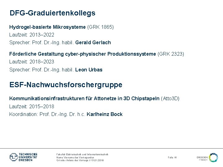 DFG-Graduiertenkollegs Hydrogel-basierte Mikrosysteme (GRK 1865) Laufzeit: 2013– 2022 Sprecher: Prof. Dr. -Ing. habil. Gerald