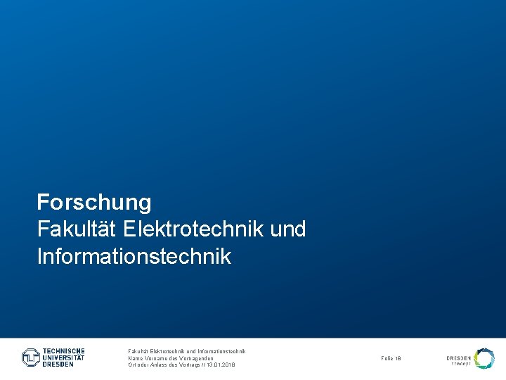 Forschung Fakultät Elektrotechnik und Informationstechnik Name Vorname des Vortragenden Ort oder Anlass des Vortrags