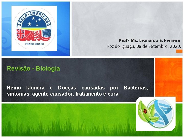  Profº Ms. Leonardo E. Ferreira Foz do Iguaçu, 08 de Setembro, 2020. Revisão