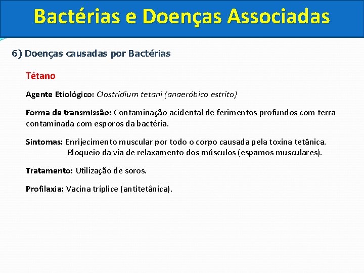 Bactérias e Doenças Associadas 6) Doenças causadas por Bactérias Tétano Agente Etiológico: Clostridium tetani