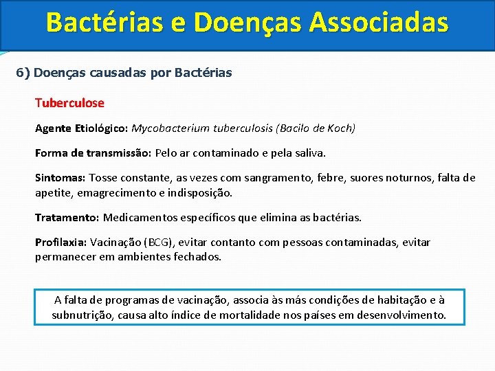 Bactérias e Doenças Associadas 6) Doenças causadas por Bactérias Tuberculose Agente Etiológico: Mycobacterium tuberculosis