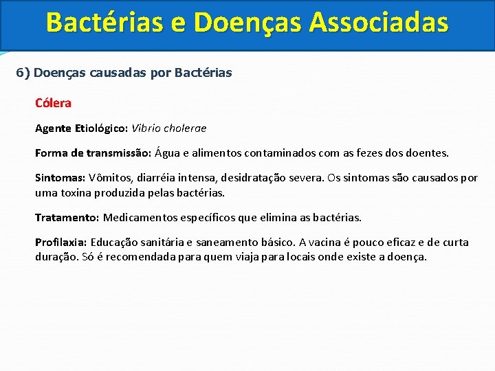 Bactérias e Doenças Associadas 6) Doenças causadas por Bactérias Cólera Agente Etiológico: Vibrio cholerae